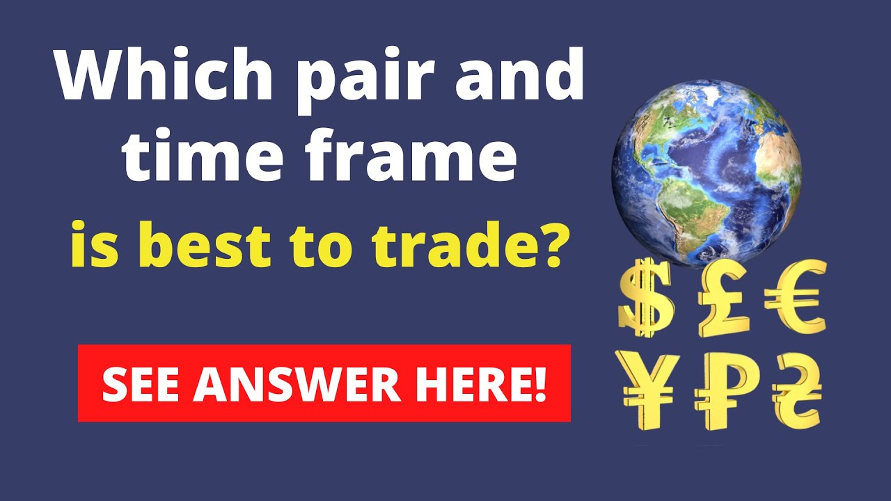 which-pair-and-time-frame-is-best-to-trade-youtube