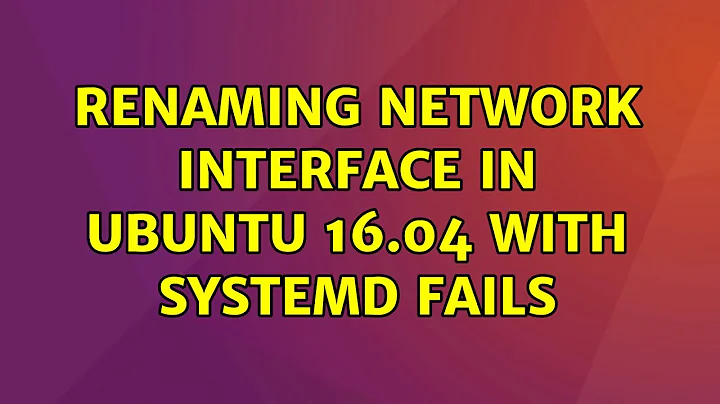 Ubuntu: renaming network interface in Ubuntu 16.04 with systemd fails (4 Solutions!!)