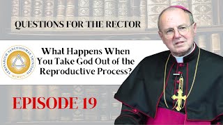 Questions for the Rector | Ep. 19: What Happens When You Take God Out of the Reproductive Process?