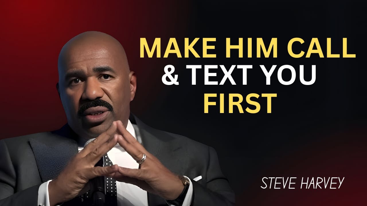 MAKE HIM CALL & TEXT YOU FIRST ] Steve Harvey Motivation - YouTube