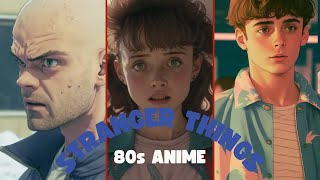 80 seconds of What if Stranger Things cast was part of a 80s Anime