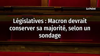 Législatives : Macron devrait conserver sa majorité, selon un sondage