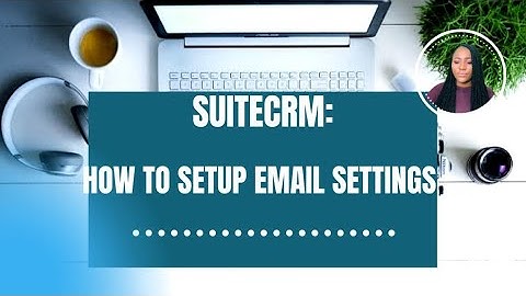 SUITECRM - CONFIGURING EMAIL SETTING IN SUITECRM | Part 2