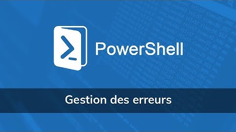Gestion des erreurs sous PowerShell - Vidéo Tuto