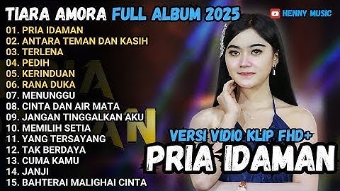 PRIA IDAMAN - TIARA AMORA ANTARA TEMAN DAN KASIH, TERLENA MAHESA FULL ALBUM TERBARU 2025 TANPA IKLAN