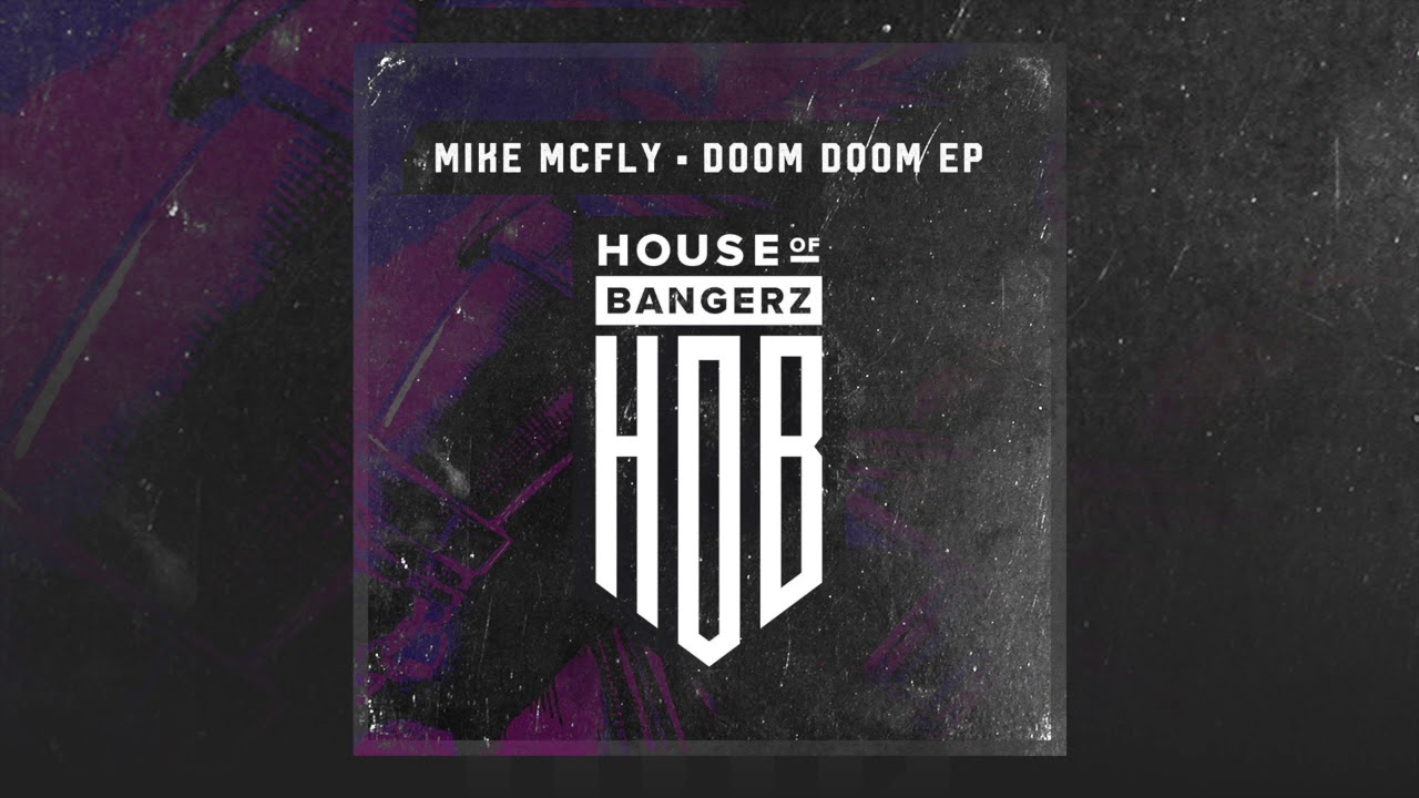 Mike McFly - Doom Doom (Original Mix) | House of Bangerz