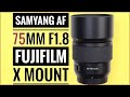 Samyang AF 75mm f1.8 Fujifilm X Mount