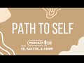 Path to Self Podcast Ep  3