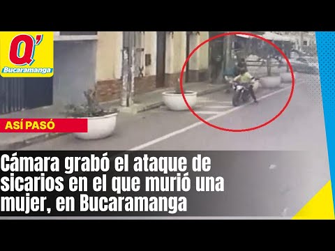 Cámara grabó el ataque de sicarios en el que murió una mujer, en Bucaramanga