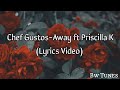 Chef Gustos-Away ft (Priscilla K) Lyrics