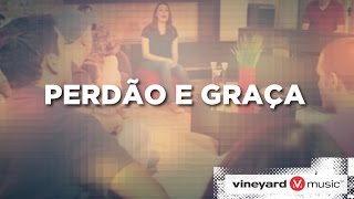 Perdão e Graça | Ministério Vineyard chords