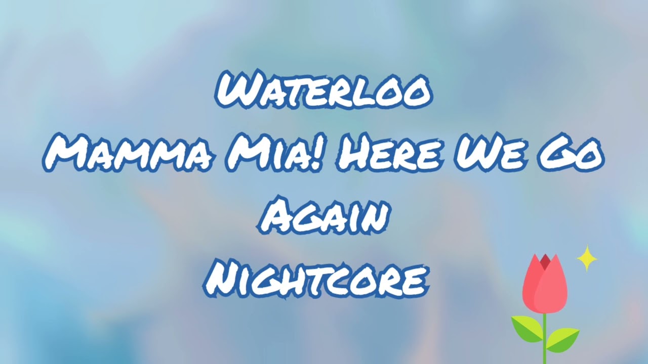Waterloo | Mamma Mia! Here We Go Again! Cast | Nightcore