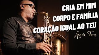 CRIA EM MIM | CORPO E FAMÍLIA | CORAÇÃO IGUAL AO TEU - Instrumantal Sax - Angelo Torres