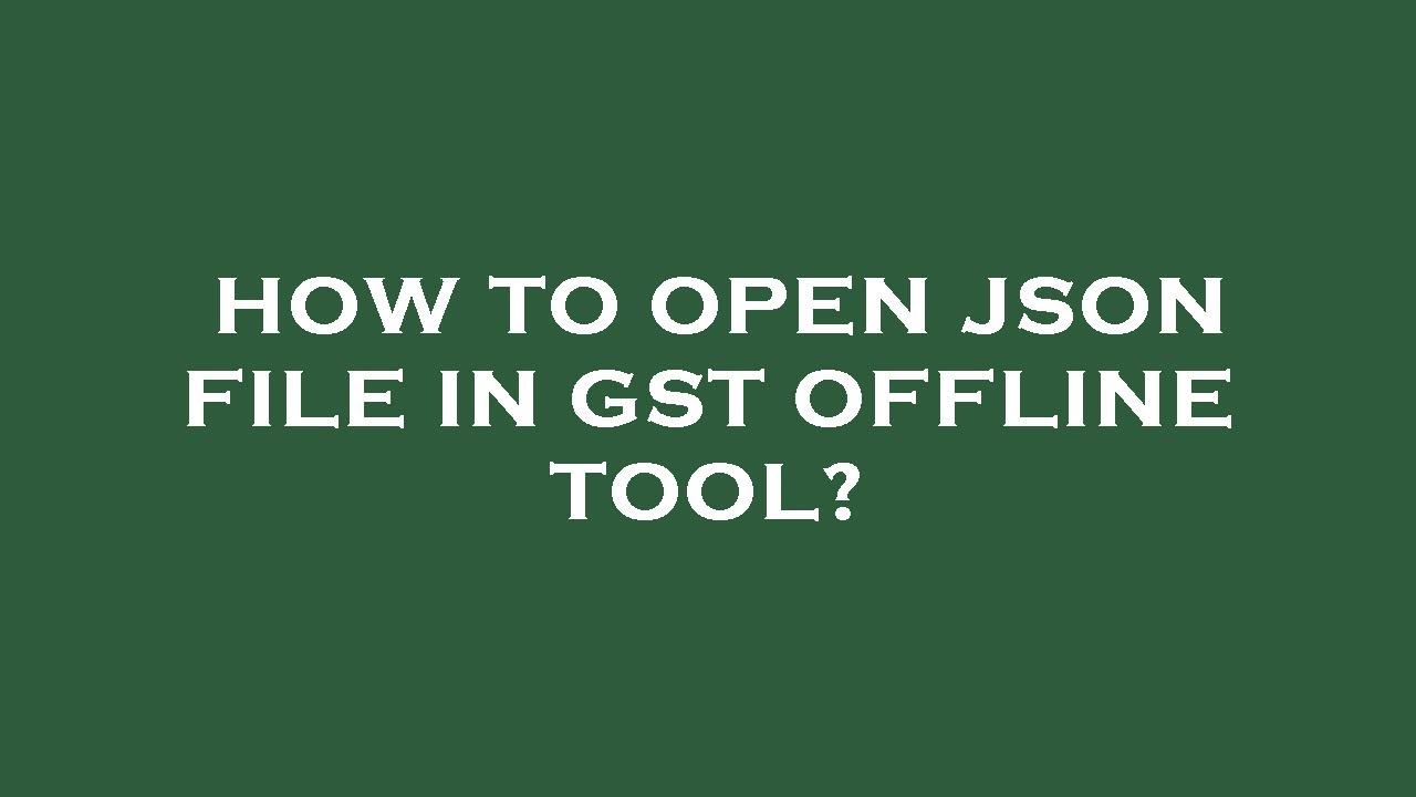 How to open json file in gst offline tool? - YouTube