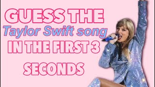 GUESS THE TAYLOR SWIFT SONG IN THE FIRST 3 SECONDS