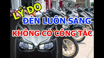 LÝ DO ĐÈN XE LUÔN SÁNG VÀ KHÔNG CÓ CÔNG TẮC NÊN GẮN HAY KHÔNG???