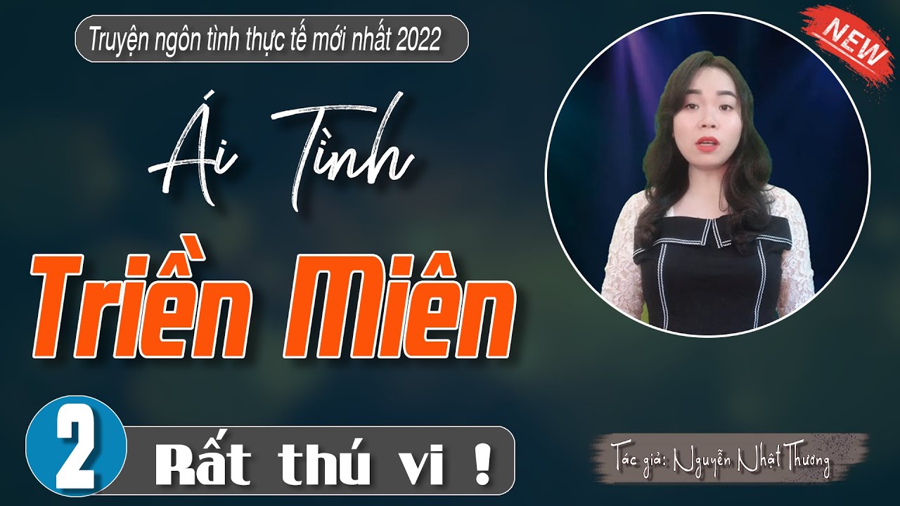 [Tập 2] Truyện Tâm Sự có thật : ÁI TÌNH TRIỀN MIÊN -... - youtube
