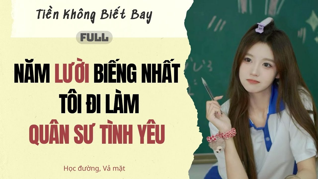 Audio Full | Năm lười biếng nhất tôi đi làm quân sư tình yêu | Tiền Không Biết Bay~ #truyenaudio