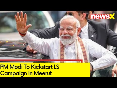 PM Modi To Kickstart LS Campaign In Meerut  | Polls In UP On March 31 | NewsX - NEWSXLIVE