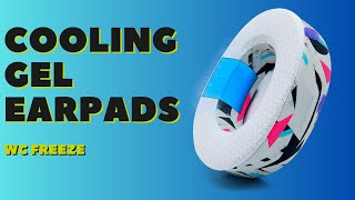 What is the deal with Cooling Gel Earpads? (WC FreeZe)