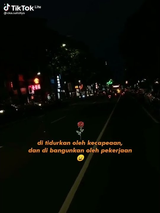 DI TIDURKAN OLEH KECAPEAN, DAN DI BANGUNKAN OLEH PEKERJAAN, STORY WHATSAPP