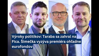 Výroky politikov: Taraba sa zahral na Fica. Šimečka vyzýva premiéra ohľadne eurofondov