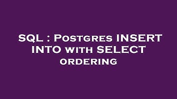 SQL : Postgres INSERT INTO with SELECT ordering