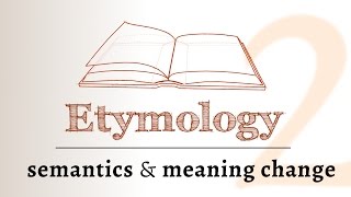 Word Origins  semantics, meaning change over time (Etymology 2 of 2)