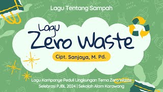 ZERO WASTE Lagu Tentang Sampah Cipt. Sanjaya,M.Pd. Project Lagu Selebrasi PjBL Sekolah Alam Karawang