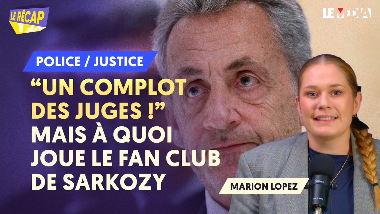 "UN COMPLOT DES JUGES" : MAIS À QUOI JOUE LE FAN CLUB DE SARKOZY ?