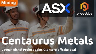 Centaurus Achieves Milestone At Jaguar Project With Glencore Offtake Deal - Asx Smidcaps Conference