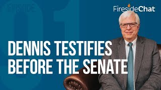 Fireside Chat Ep. 91 - Dennis Testifies Before the Senate