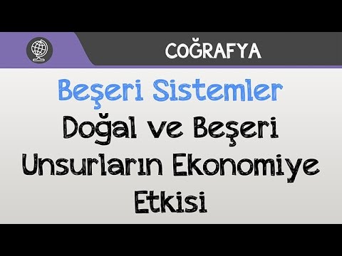 Beşeri Sistemler - Doğal ve Beşeri Unsurların Ekonomiye Etkisi