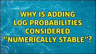 Why is adding log probabilities considered "numerically stable"?