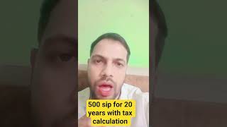 500 sip for 20 years with tax calculation