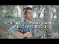 Nothing's Gonna Change My Love For You - Westlife/George Benson (Cover by Tereza)