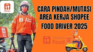 Cara Pindah Domisili Area Kerja Shopee Food Driver 2025 | Cara Mutasi Area Kerja Shopee Food Driver