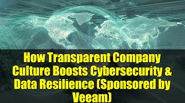 How Transparent Company Culture Boosts Cybersecurity & Data Resilience (Sponsored by Veeam)