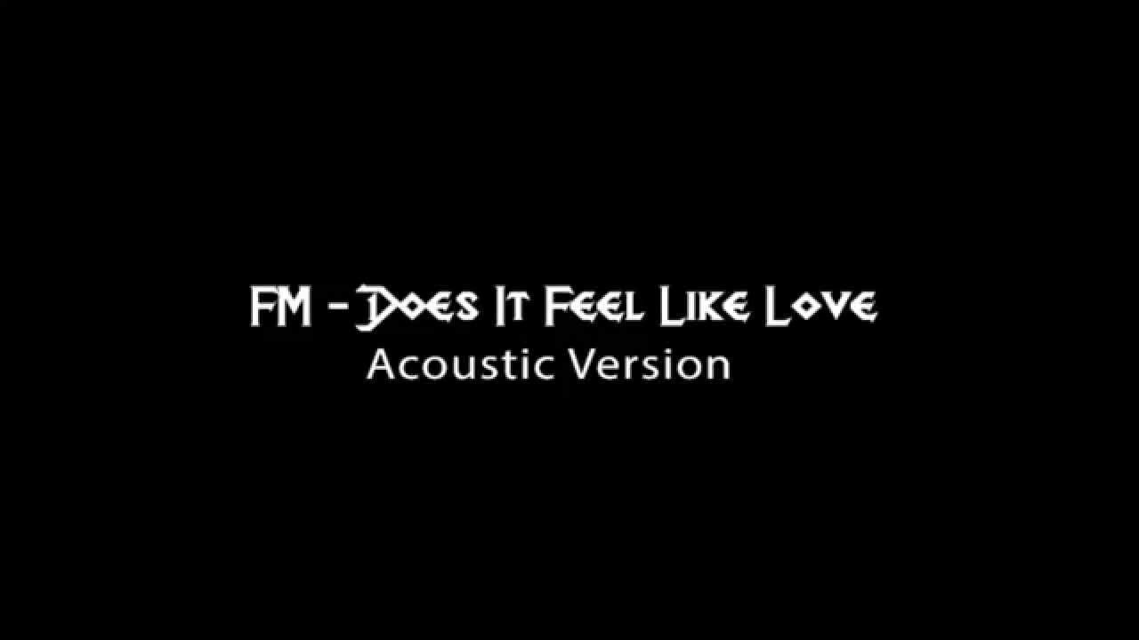 FM Does It Feel Like Love Acoustic Version YouTube