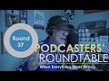 Podcasters&#39; Roundtable - Round 37 - When Everything Goes Wrong