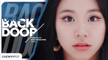 How Would TWICE (트와이스) Sing 