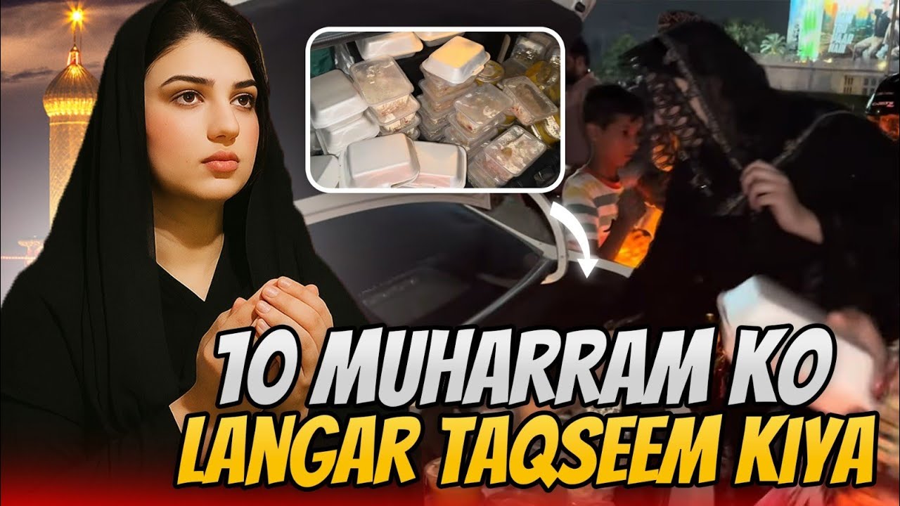 10 ￼ Muharr￼am Ka Din|Neyaz ki Takseem|| Dil ko Chony wala Lamha😭| Muharram Vlog 2025.Urwa khan