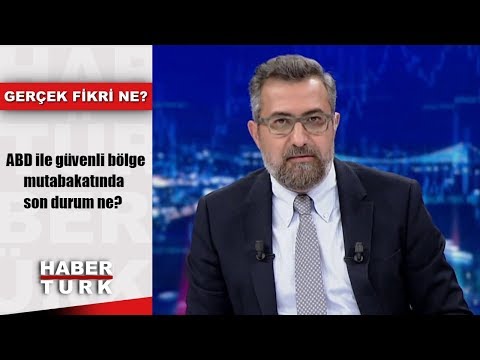 Gerçek Fikri Ne - 17 Ağustos 2019 (ABD ile güvenli bölge mutabakatında son durum ne?)