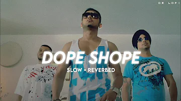 Dope Shope - (Slow + Reverbed) • Yo Yo Honey Singh • DM LOFI