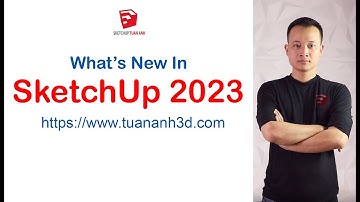 SKETCHUP 2023 CÓ GÌ MỚI ? What’s New in SketchUp 2023 - New Features