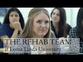 The Rehab Team at Loma Linda University