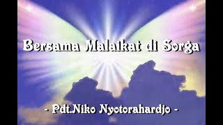 Bersama Malaikat di Sorga / With angels in heaven , - Pdt.Niko Nyotorahadjo