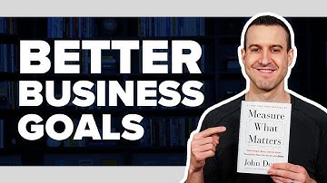 How To Set More Effective Goals With MEASURE WHAT MATTERS By John Doerr - Book Summary #27