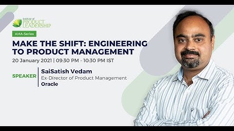 Make the Shift: Engineering to Product Management | SaiSatish Vedam, Ex-Director of Products, Oracle