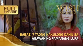 Babae, 7 taong nakulong dahil sa agawan ng pamanang lupa (Full Episode) | Wish Ko Lang